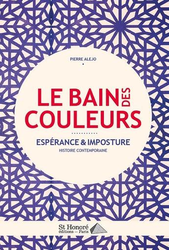 Couverture du livre « Le bain des couleurs ; espérance & imposture » de Pierre Alejo aux éditions Saint Honore Editions