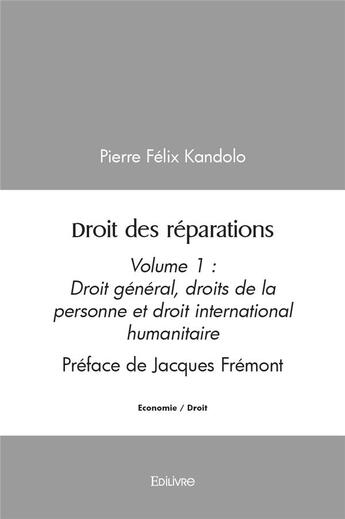 Couverture du livre « Droit des reparations - volume 1 droit general, droits de la personne et droit international humanit » de Felix Kandolo Pierre aux éditions Edilivre