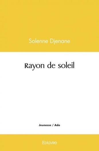 Couverture du livre « Rayon de soleil » de Djenane Solenne aux éditions Edilivre