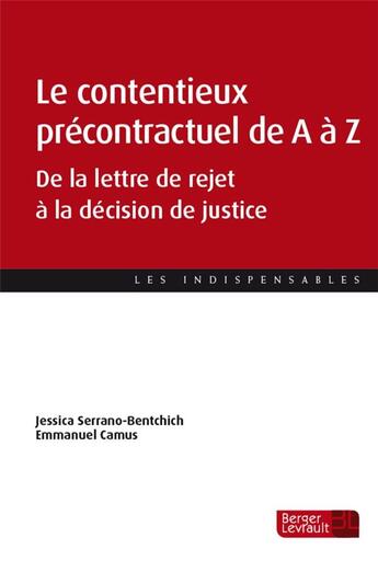 Couverture du livre « Le contentieux précontractuel de A à Z : de la lettre de rejet à la décision de justice » de Jessica Serrano-Bentchich et Emmanuel Camus aux éditions Berger-levrault