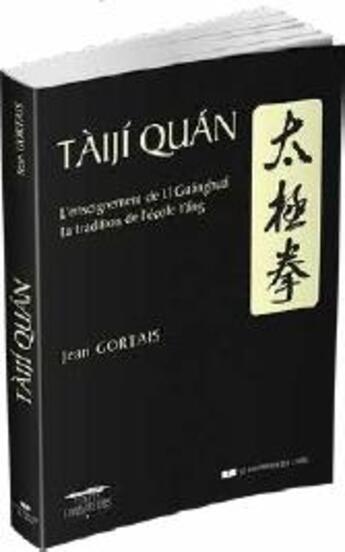 Couverture du livre « Tàijí quán ; l'enseignement de Li Guanghuá ; la tradition de l'école Yáng » de Jean Gortais aux éditions Courrier Du Livre