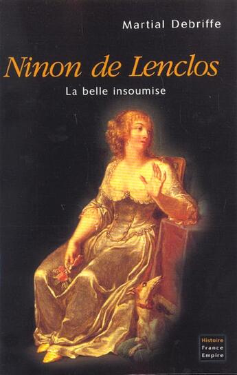 Couverture du livre « Ninon de Lenclos ; la belle insoumise » de Martial Debriffe aux éditions France-empire