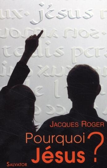 Couverture du livre « Pourquoi Jésus ? » de Jacques Roger aux éditions Salvator