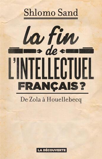 Couverture du livre « La fin de l'intellectuel français ? de Zola à Houellebecq » de Shlomo Sand aux éditions La Decouverte