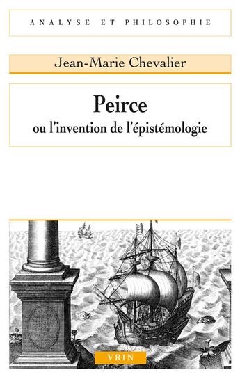 Couverture du livre « Peirce ou l'invention de l'épistémologie » de Chevalier/Jean-Marie aux éditions Vrin