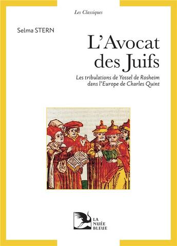 Couverture du livre « L'avocat des juifs : les tribulations de Yossel de Rosheim dans l'Europe de Charles Quint » de Selma Stern aux éditions La Nuee Bleue