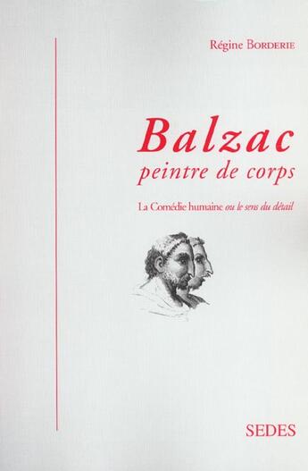 Couverture du livre « Balzac ; Peintre De Corps ; La Comedie Humaine Ou Le  Sens Du Detail » de Regine Borderie aux éditions Cdu Sedes