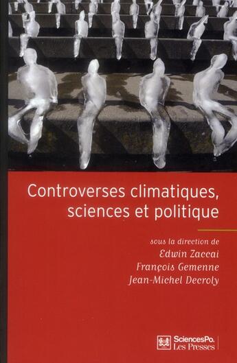 Couverture du livre « Controverses climatiques, sciences et politique » de Jean-Michel Decroly et Edwin Zaccai et Francois Gemenne aux éditions Presses De Sciences Po