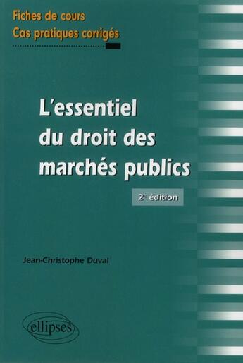 Couverture du livre « L'essentiel du droit des marches publics. fiches de cours et cas pratiques corriges. 2e edition » de Duval J-C. aux éditions Ellipses