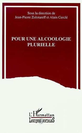 Couverture du livre « Pour une alcoologie plurielle » de Alain Cercle et Jean-Pierre Zolotareff aux éditions L'harmattan