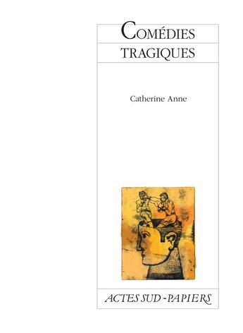 Couverture du livre « Comédies tragiques » de Catherine Anne aux éditions Actes Sud-papiers