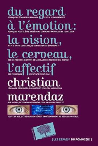 Couverture du livre « Du regard a l'émotion : la vison, le cerveau, l'affectif » de Christian Marendaz aux éditions Le Pommier