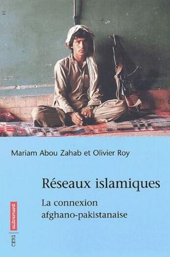 Couverture du livre « Réseaux islamiques ; la connexion afghano-pakistanaise » de Olivier Roy et Mariam Abou Zahab aux éditions Autrement