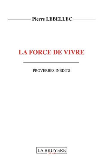 Couverture du livre « La force de vivre ; proverbes inedits » de Pierre Lebellec aux éditions La Bruyere