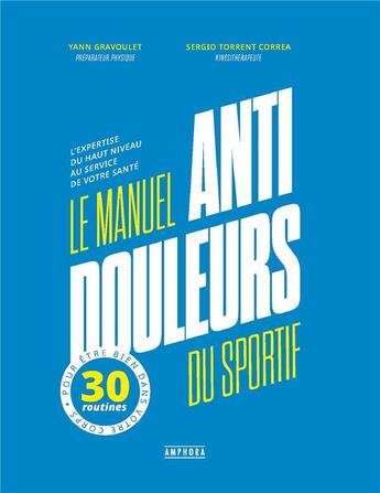 Couverture du livre « Le manuel anti-douleur du sportif : L'expertise du haut niveau au service de votre santé » de Yann Gravoulet et Sergio Torrent Correa aux éditions Amphora