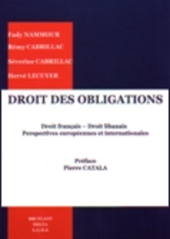 Couverture du livre « Droit des obligations ; droit français, droit libanais, perspectives européennes et internationales » de Remy Cabrillac et Severine Cabrillac et Fady Nammour et Herve Lecuyer aux éditions Bruylant