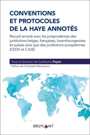 Couverture du livre « Conventions et protocoles de La Haye annotés ; recueil annoté avec les jurisprudences des juridictions belges, françaises, luxembourgeoises et suisses ainsi que des juridictions européennes (CEDH et CJUE) » de Guillaume Payan et Collectif aux éditions Bruylant