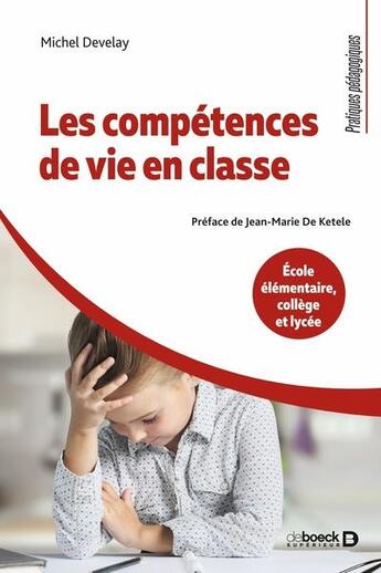 Couverture du livre « Les competences de vie en classe - ecole elementaire, college et lycee » de Develay/De Ketele aux éditions De Boeck Superieur