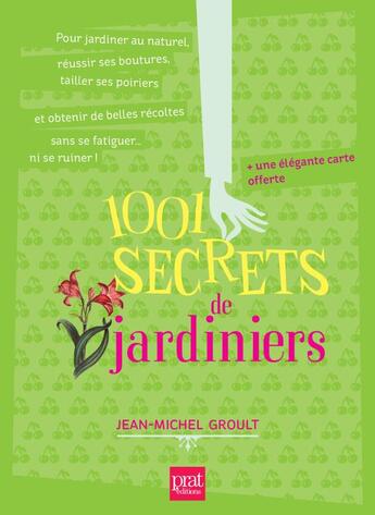 Couverture du livre « 1001 secrets de jardiniers » de Jean-Michel Groult aux éditions Prat Prisma