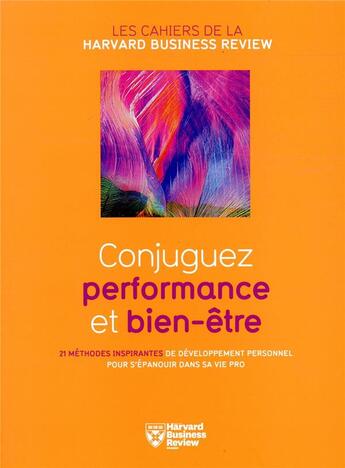 Couverture du livre « Conjuguez performance et bien-être ; 21 méthodes inspirantes de développement personnel pour s'épanouir dans sa vie pro » de  aux éditions Harvard Business Review