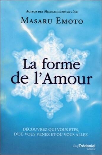 Couverture du livre « La forme de l'amour » de Masaru Emoto aux éditions Guy Trédaniel