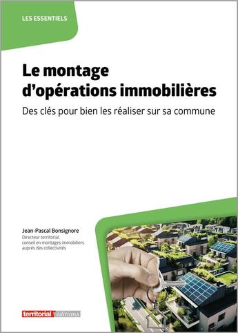 Couverture du livre « Le montage d'opérations immobilières : des clés pour bien les réaliser sur sa commune » de Jean-Pascal Bonsignore aux éditions Territorial