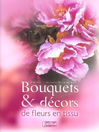 Couverture du livre « Bouquets & decors de fleurs en tissu » de Oliveira-Nauts/Cuc aux éditions Rustica