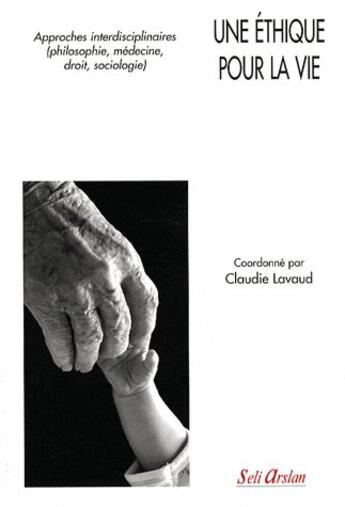 Couverture du livre « Une éthique pour la vie ; approches interdisciplinaire (philosophie, médecine, droit, sociologie) » de  aux éditions Seli Arslan