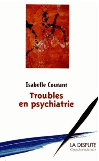 Couverture du livre « Troubles en psychiatrie » de Isabelle Coutant aux éditions Dispute