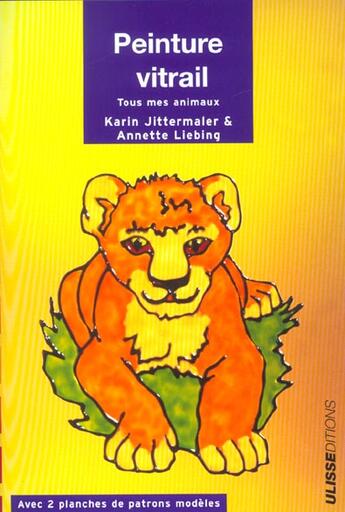 Couverture du livre « Peinture vitrail - tous mes animaux » de Jittenmaler aux éditions Ulisse