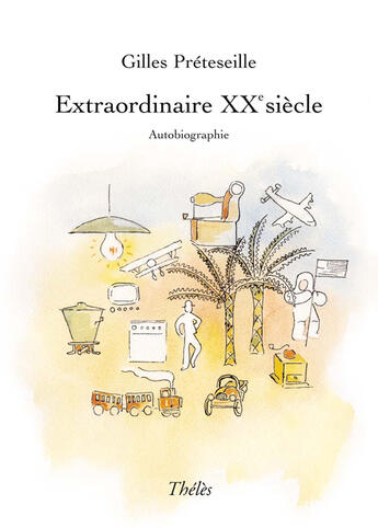 Couverture du livre « Extraordinaire XX siècle » de Gilles Preteseille aux éditions Theles