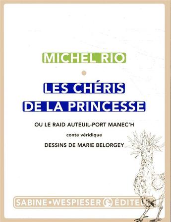 Couverture du livre « Les chéris de la princesse ; ou le raid Auteuil-Port Manec'h, conte véridique » de Michel Rio et Marie Belorgey aux éditions Sabine Wespieser