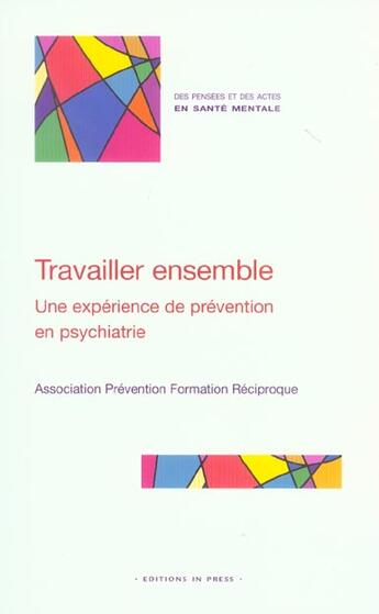 Couverture du livre « Travailler ensemble : une experience de prevention en psychiatrie » de Beguier Isabelle aux éditions In Press