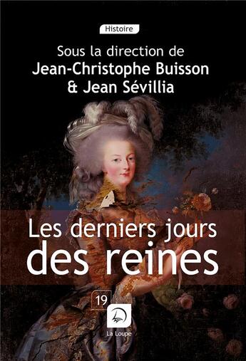 Couverture du livre « Le dernier jour des reines » de Jean-Christophe Buisson et Jean Sevillia aux éditions Editions De La Loupe