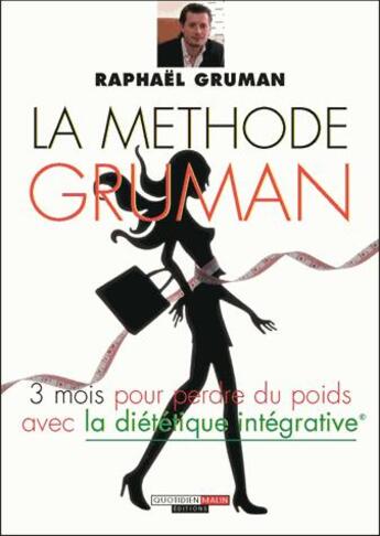 Couverture du livre « La méthode Gruman ; 3 mois pour perdre du poids grâce à la diététique intégrative » de Raphael Gruman aux éditions Quotidien Malin