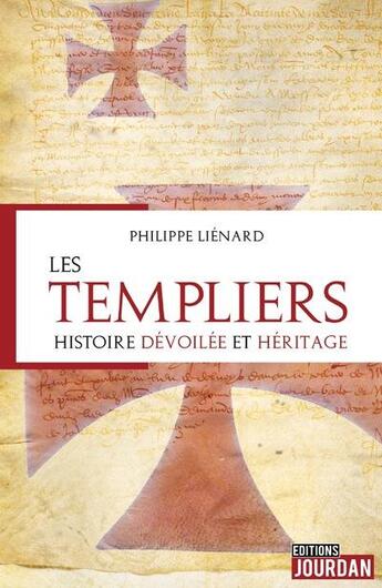 Couverture du livre « Les Templiers : histoire dévoilée et héritage » de Philippe Lienard aux éditions Jourdan