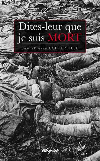 Couverture du livre « Dites-leur que je suis mort » de Jean-Pierre Echterbille aux éditions Weyrich