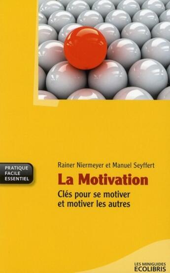 Couverture du livre « La motivation ; clés pour se motiver et motiver les autres » de Rainer Niermeyer et Manuel Seyffert aux éditions Ixelles