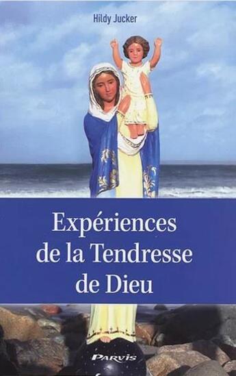 Couverture du livre « Expériences de la tendresse de Dieu » de Hildy Jucker aux éditions Parvis