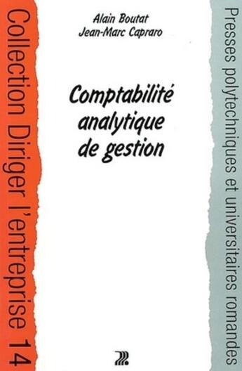 Couverture du livre « Comptabilité analytique de gestion : Coll. Diriger l'entreprise - 14 » de Alain Boutat et Jean-Marc Capraro aux éditions Ppur