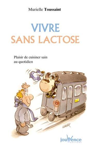 Couverture du livre « Vivre sans lactose ; recettes faciles, recettes plaisir » de Murielle Toussaint aux éditions Jouvence