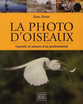 Couverture du livre « La photo d'oiseaux ; conseils et astuces d'un professionnel » de Daniel Dupont aux éditions Michel Quintin