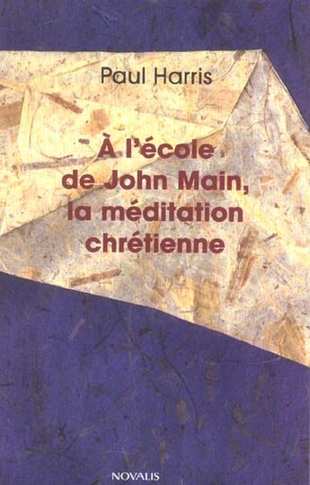 Couverture du livre « A l'ecole de john main la meditation chretienne » de Paul Harris aux éditions Novalis