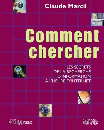 Couverture du livre « Comment chercher : les secrets de la recherche d'information à l'heure d'Internet » de Claude Marcil aux éditions Editions Multimondes