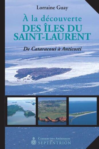 Couverture du livre « À la découverte des îles du Saint-Laurent ; de Cataracoui à Anticosti » de Lorraine Guay aux éditions Pu Du Septentrion