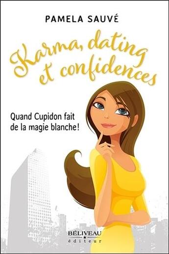 Couverture du livre « Karma, dating et confidences ; quand Cupidon fait de la magie blanche ! » de Pamela Sauve aux éditions Beliveau