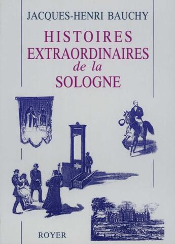 Couverture du livre « Histoires extraordinaires de la Sologne » de Bauchy J-Henri aux éditions Royer Editions