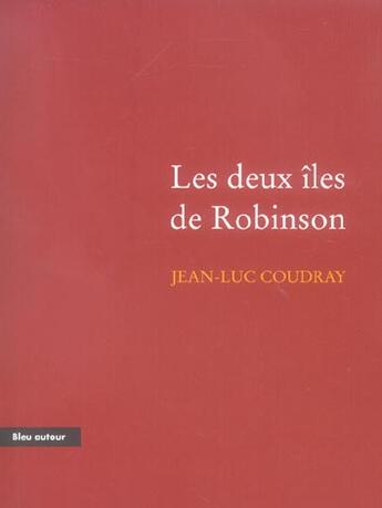 Couverture du livre « Les deux îles de Robinson » de Jean-Luc Coudray aux éditions Bleu Autour