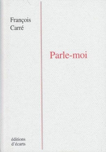 Couverture du livre « Parle-moi » de Francois Carre aux éditions Ecarts