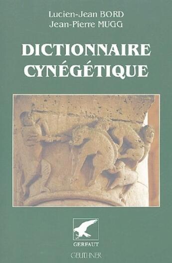 Couverture du livre « Dictionnaire cynégétique » de Bord/Mugg J -P aux éditions Gerfaut